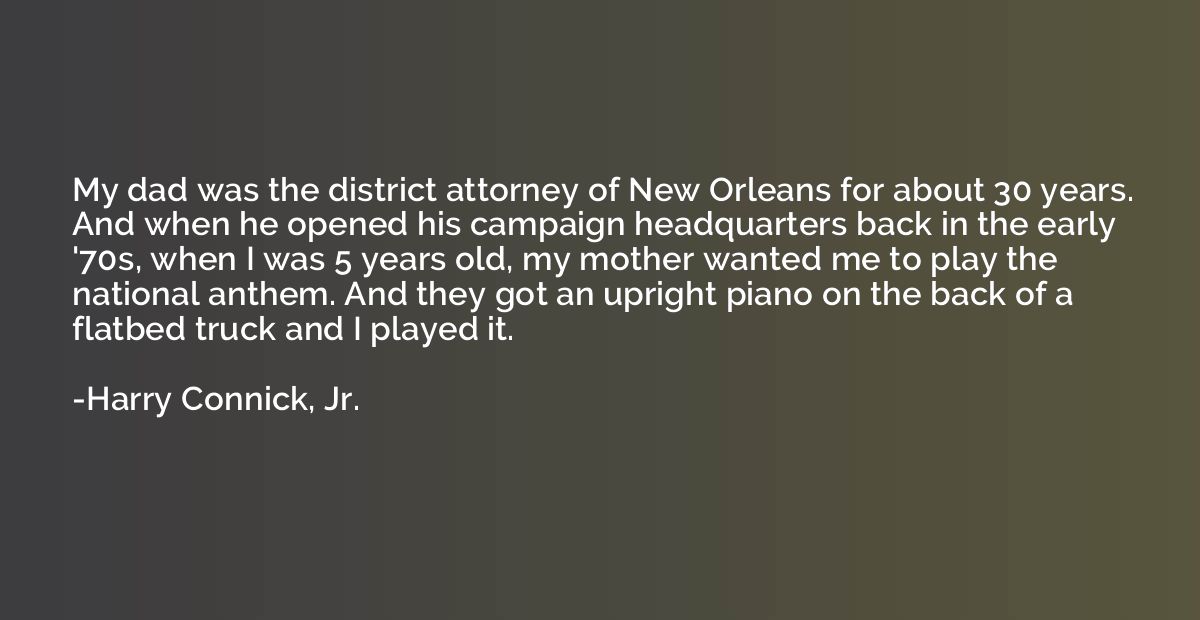 My dad was the district attorney of New Orleans for about 30