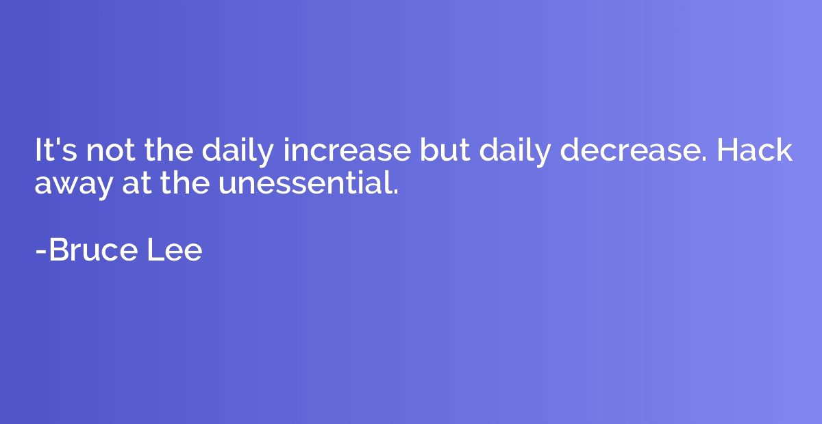 It's not the daily increase but daily decrease. Hack away at