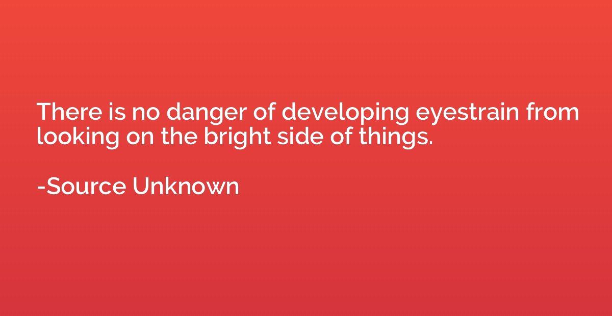 There is no danger of developing eyestrain from looking on t
