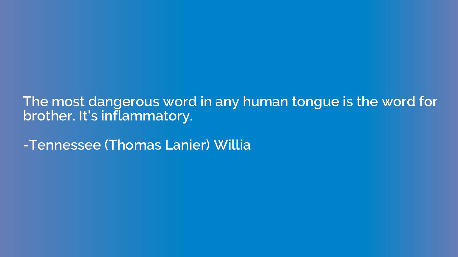 The most dangerous word in any human tongue is the word for 