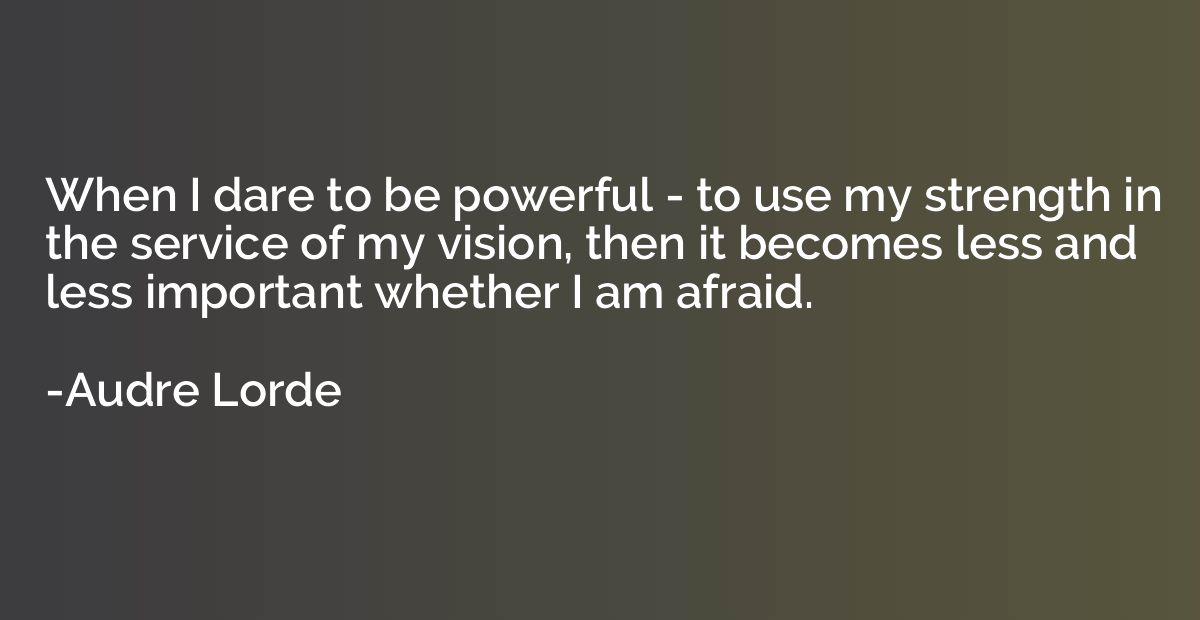 When I dare to be powerful - to use my strength in the servi