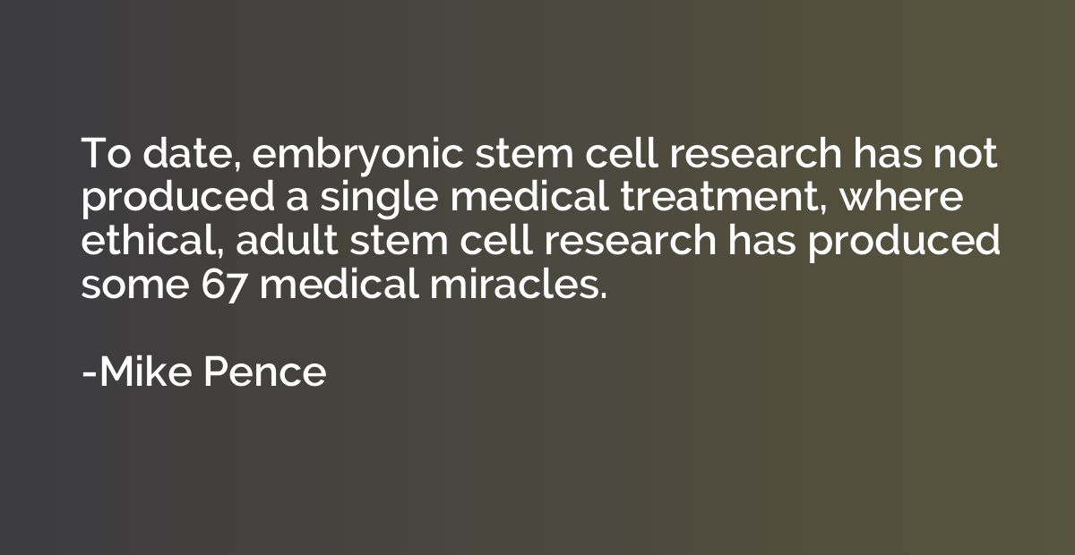 To date, embryonic stem cell research has not produced a sin