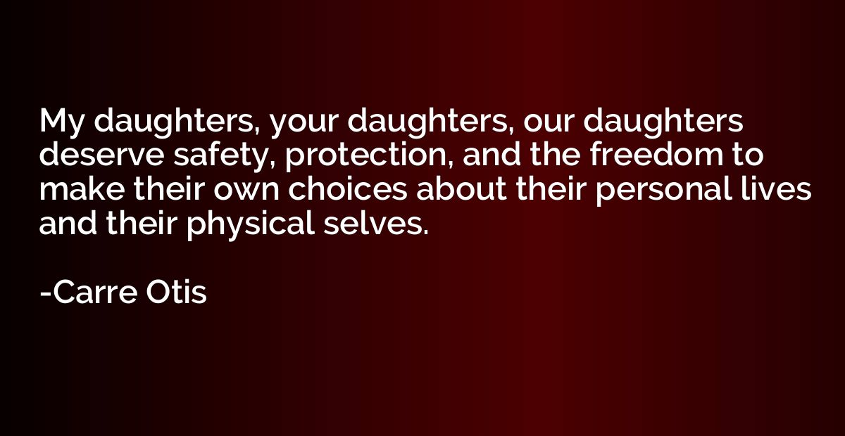 My daughters, your daughters, our daughters deserve safety, 