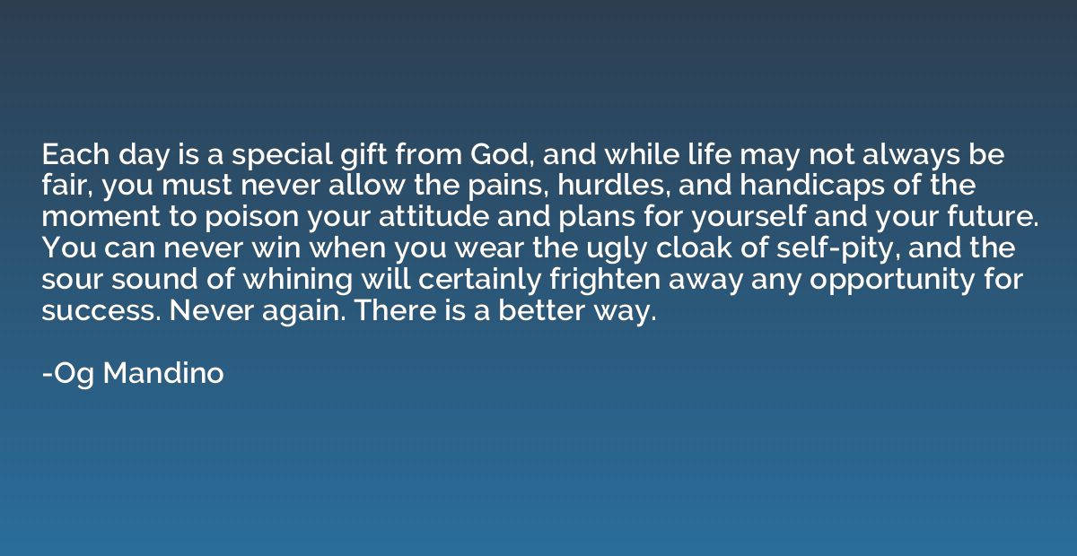 Each day is a special gift from God, and while life may not 