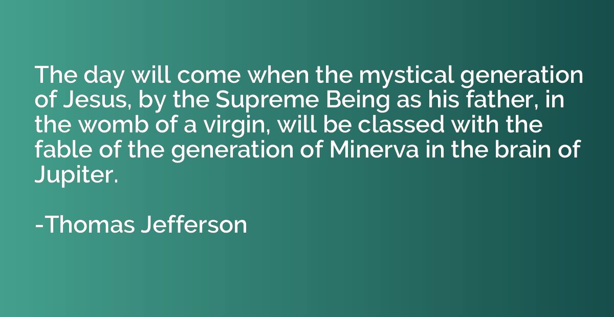 The day will come when the mystical generation of Jesus, by 