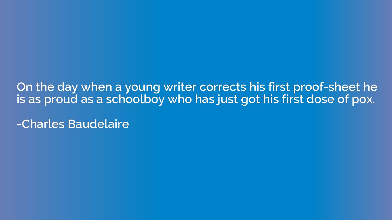 On the day when a young writer corrects his first proof-shee