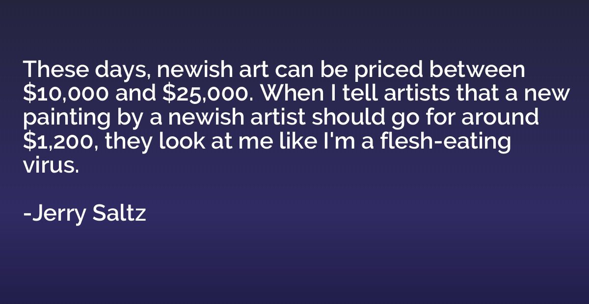 These days, newish art can be priced between $10,000 and $25