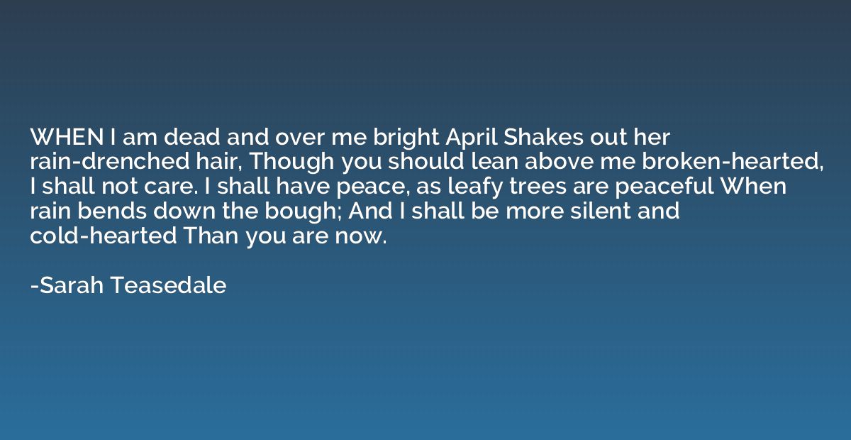 WHEN I am dead and over me bright April Shakes out her rain-