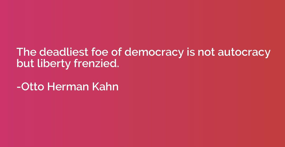 The deadliest foe of democracy is not autocracy but liberty 
