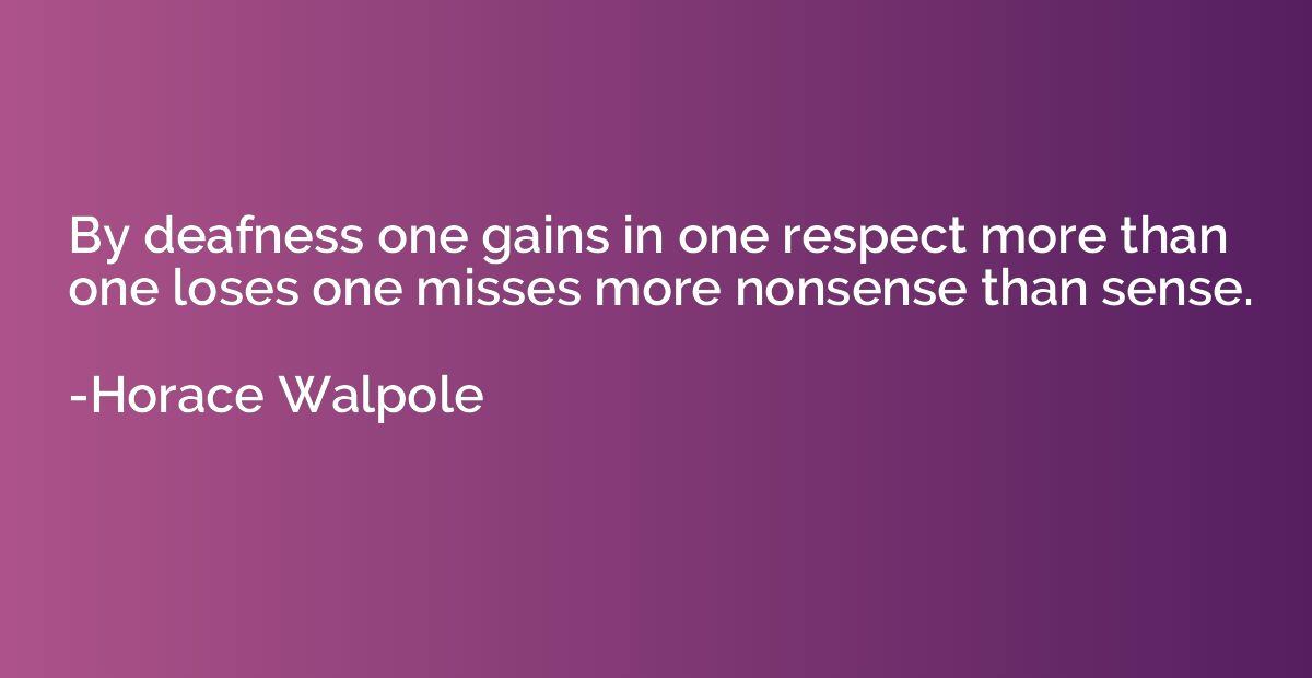 By deafness one gains in one respect more than one loses one
