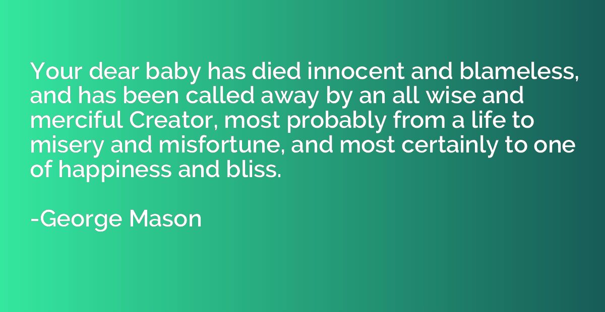 Your dear baby has died innocent and blameless, and has been