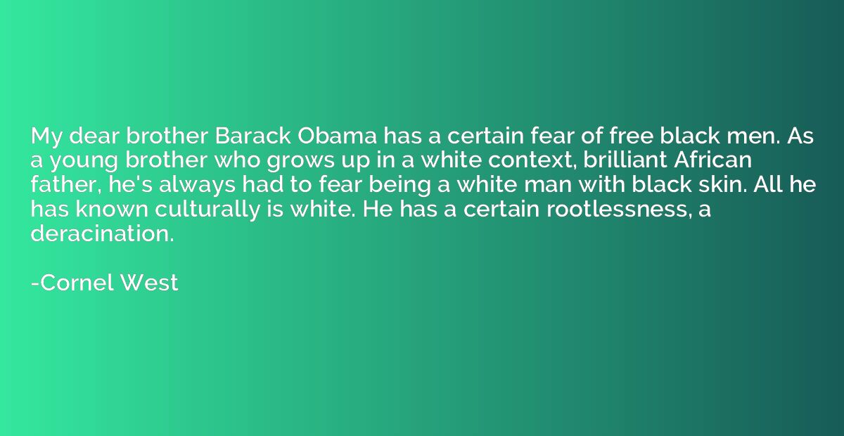 My dear brother Barack Obama has a certain fear of free blac