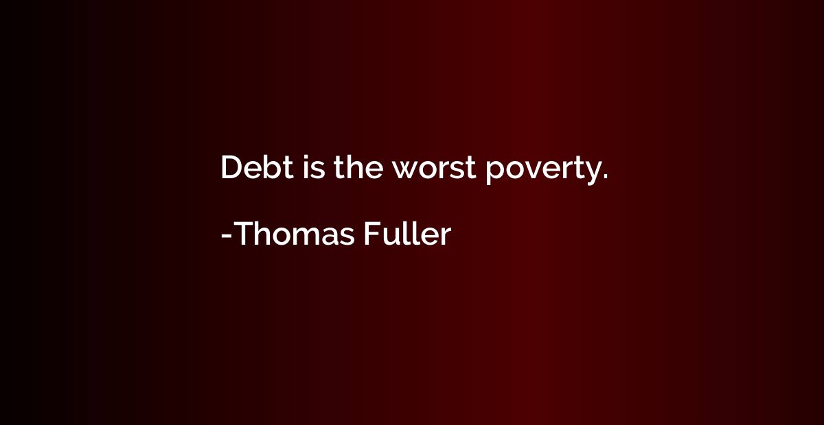 Debt is the worst poverty.