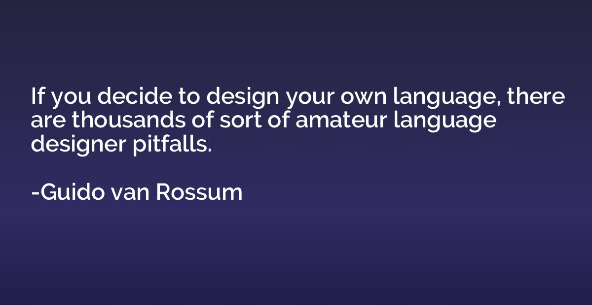 If you decide to design your own language, there are thousan