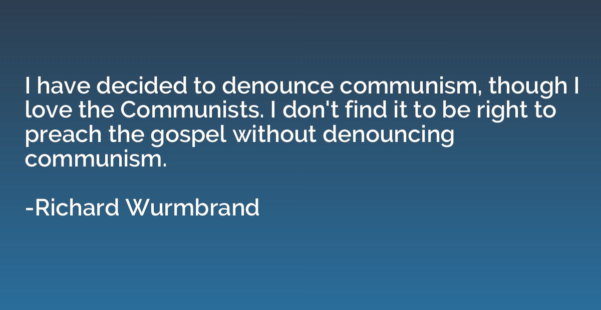 I have decided to denounce communism, though I love the Comm