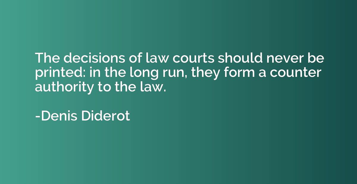 The decisions of law courts should never be printed: in the 