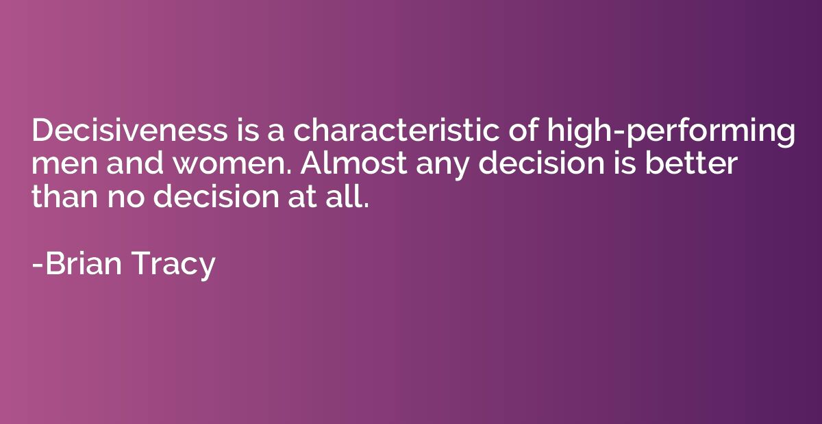 Decisiveness is a characteristic of high-performing men and 
