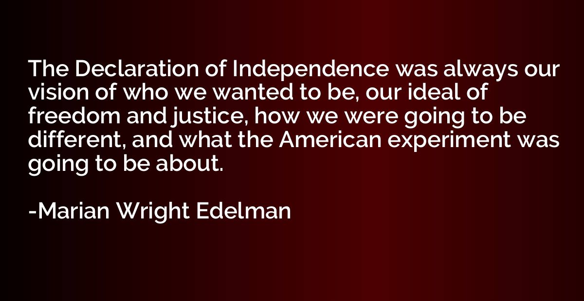 The Declaration of Independence was always our vision of who