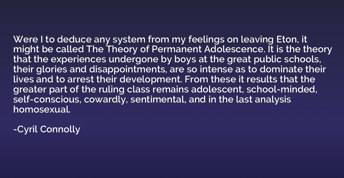 Were I to deduce any system from my feelings on leaving Eton