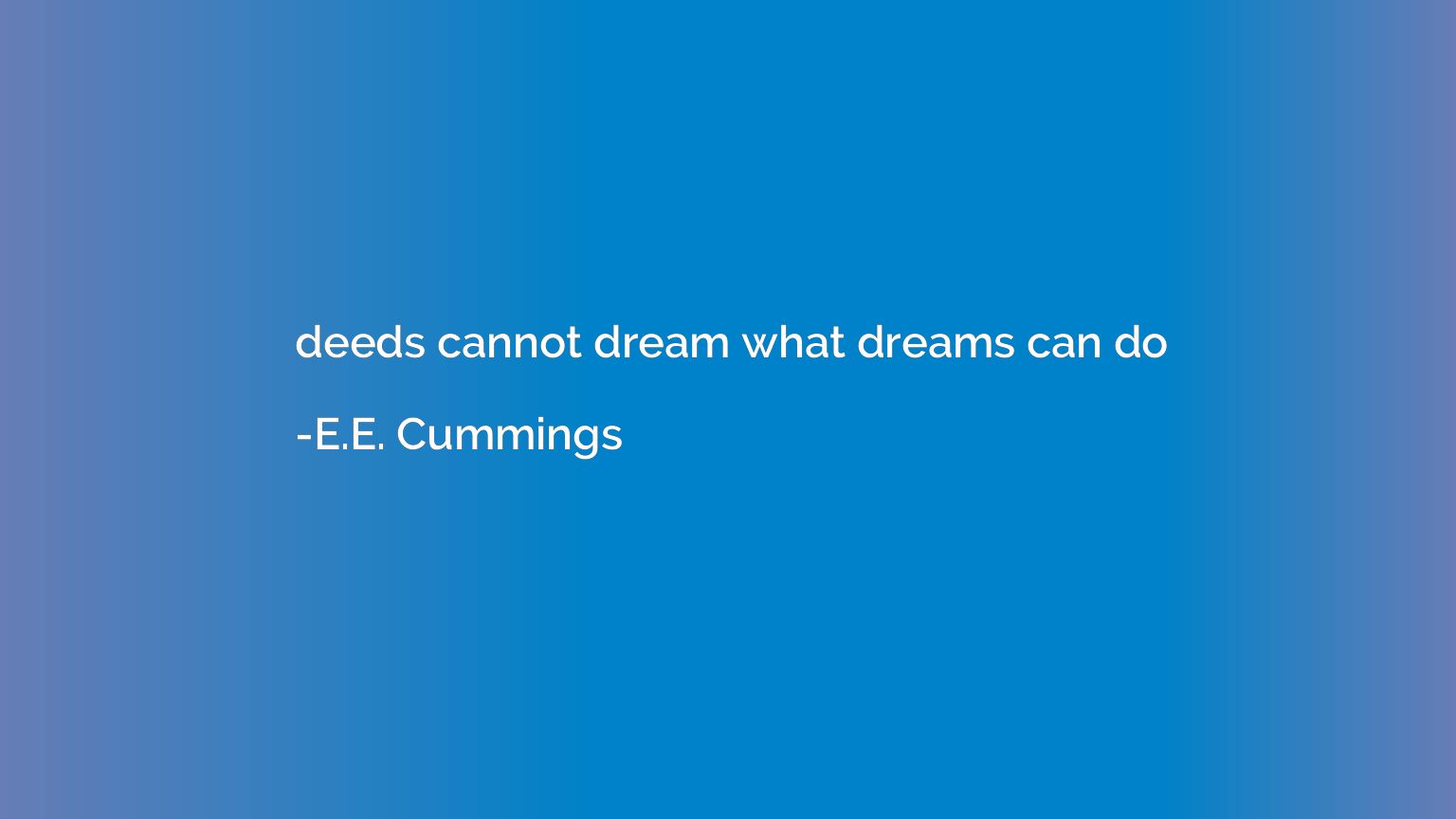 deeds cannot dream what dreams can do