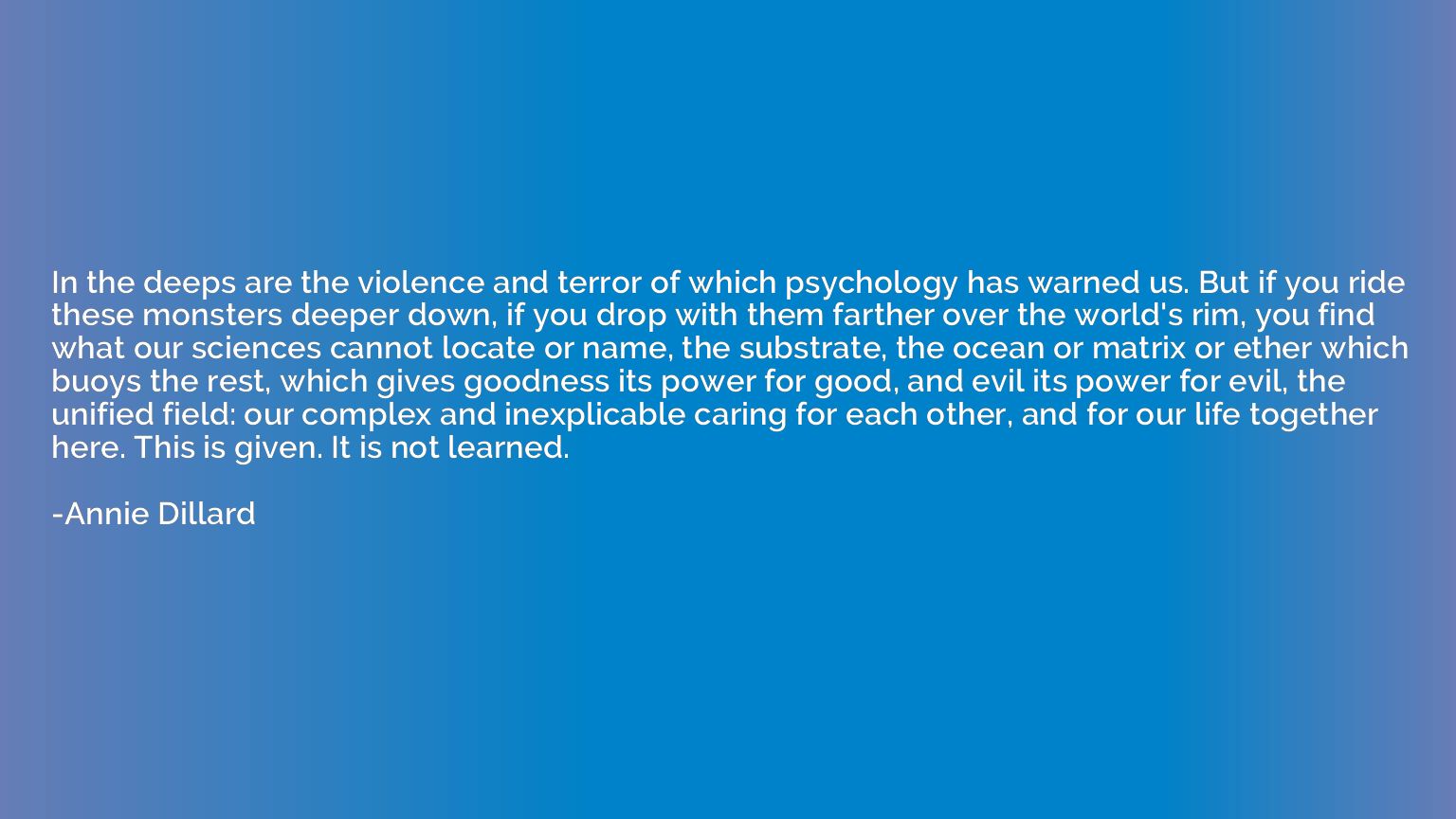 In the deeps are the violence and terror of which psychology