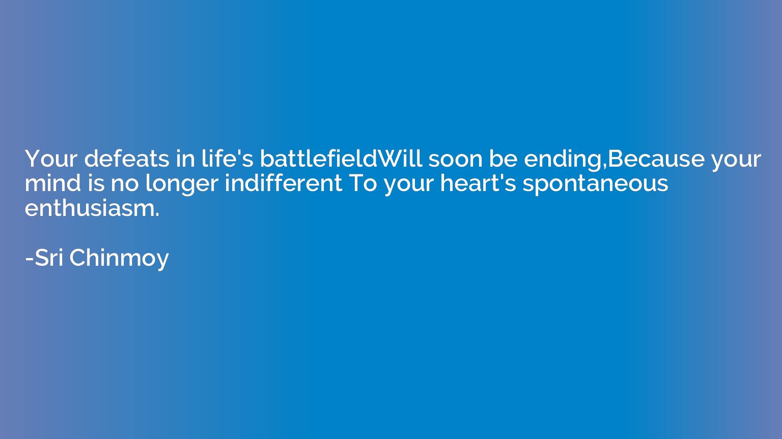 Your defeats in life's battlefieldWill soon be ending,Becaus