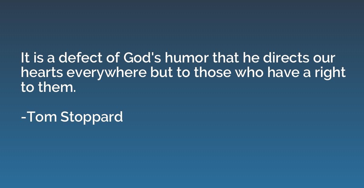 It is a defect of God's humor that he directs our hearts eve
