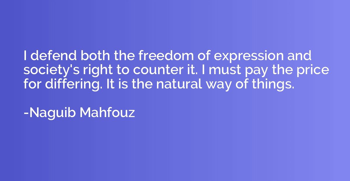 I defend both the freedom of expression and society's right 