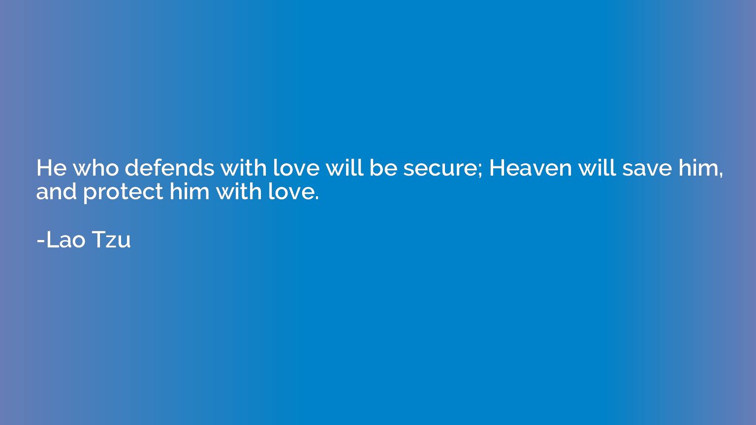 He who defends with love will be secure; Heaven will save hi