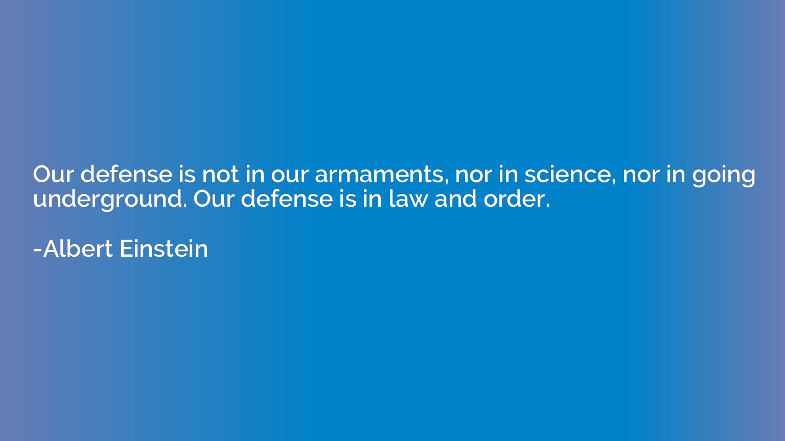 Our defense is not in our armaments, nor in science, nor in 