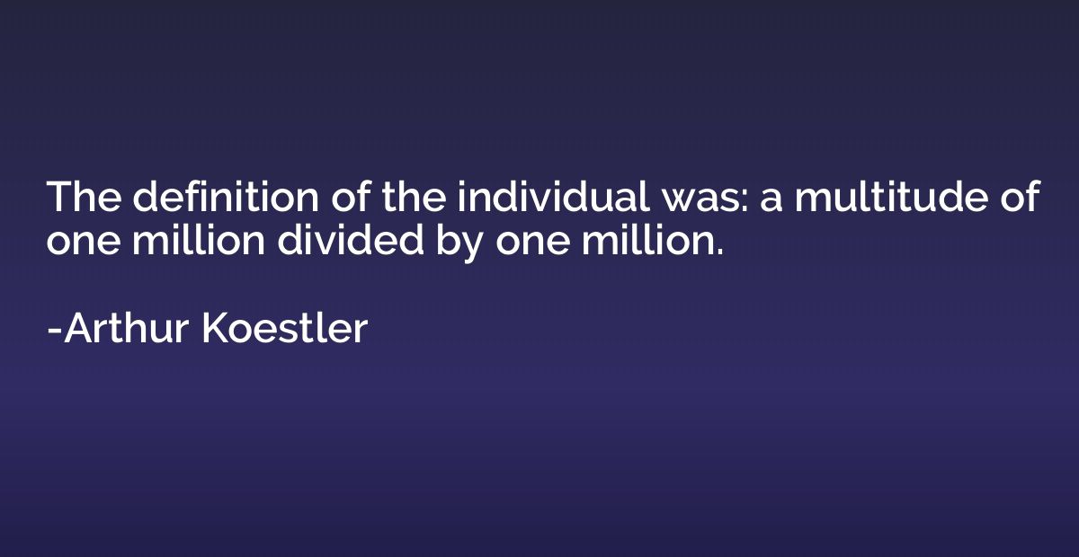 The definition of the individual was: a multitude of one mil