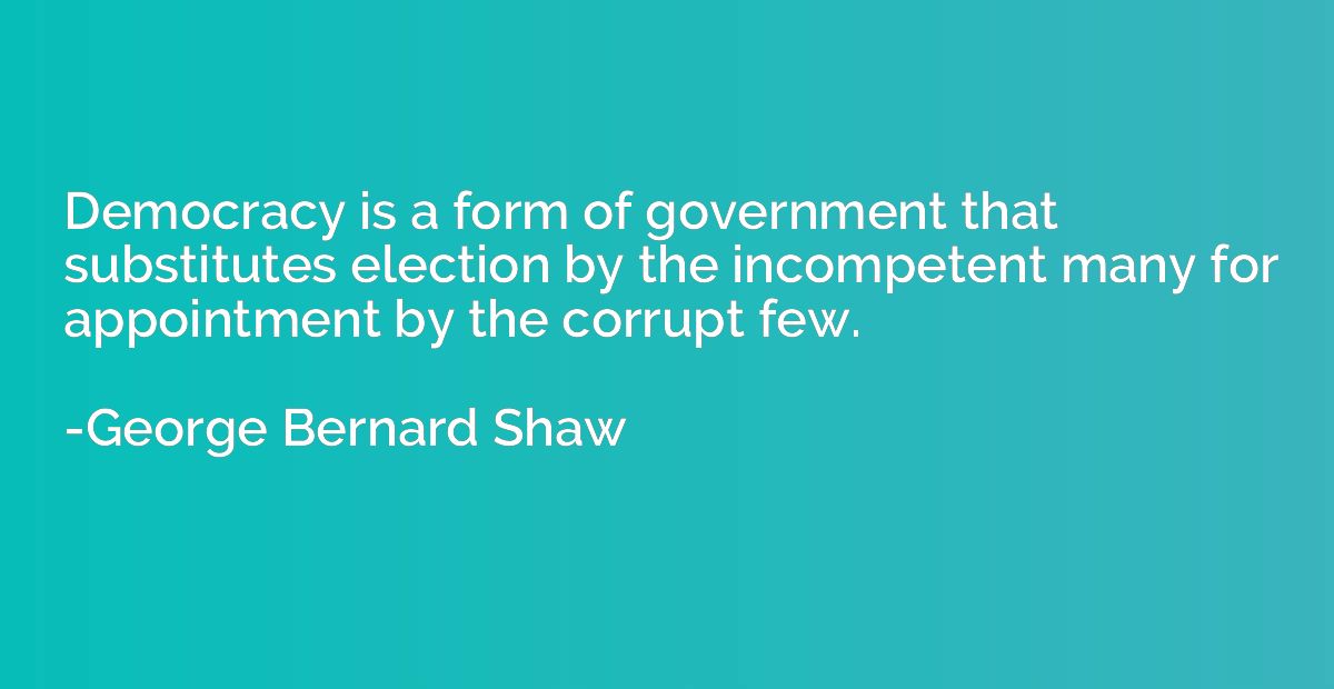Democracy is a form of government that substitutes election 