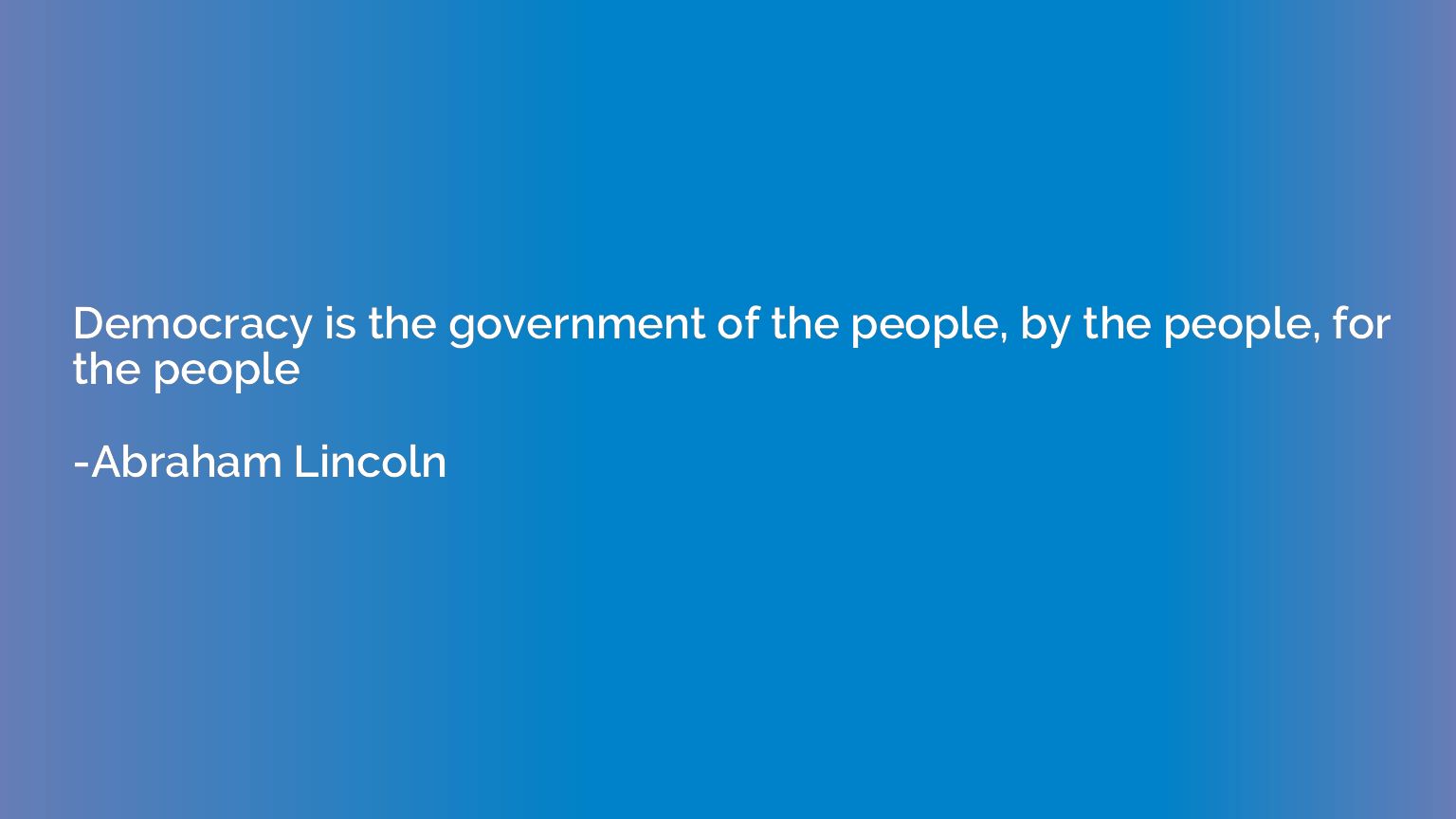Democracy is the government of the people, by the people, fo