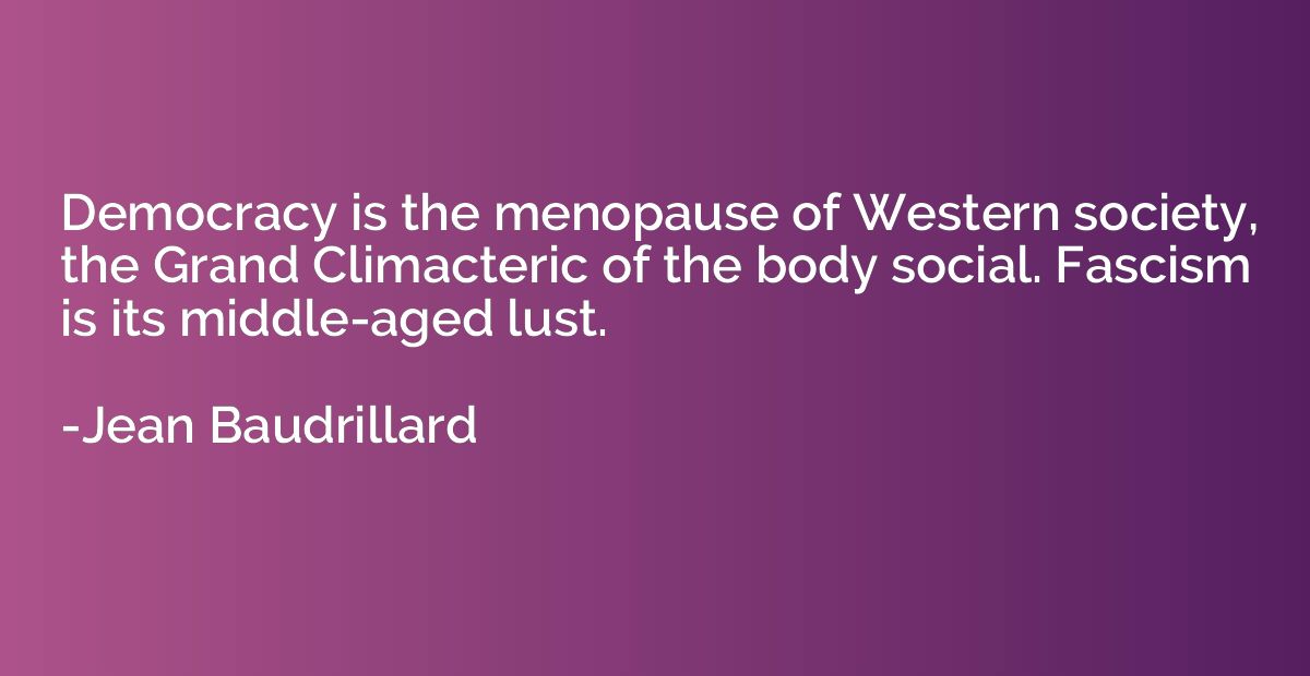 Democracy is the menopause of Western society, the Grand Cli