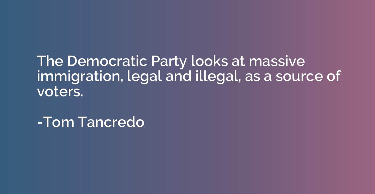 The Democratic Party looks at massive immigration, legal and