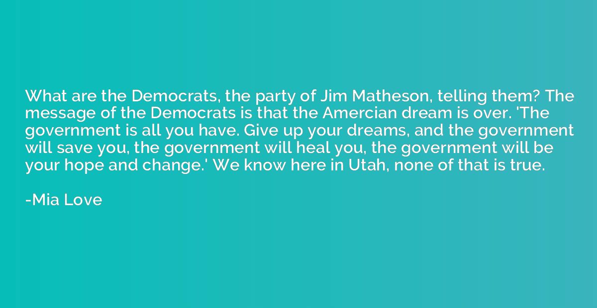 What are the Democrats, the party of Jim Matheson, telling t