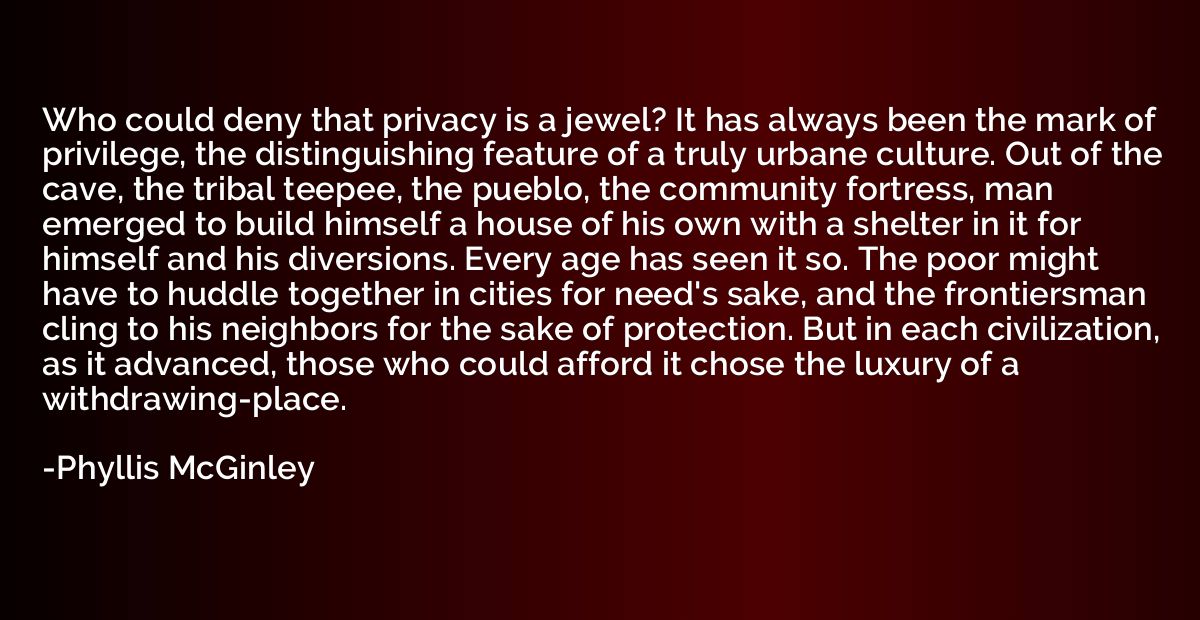 Who could deny that privacy is a jewel? It has always been t