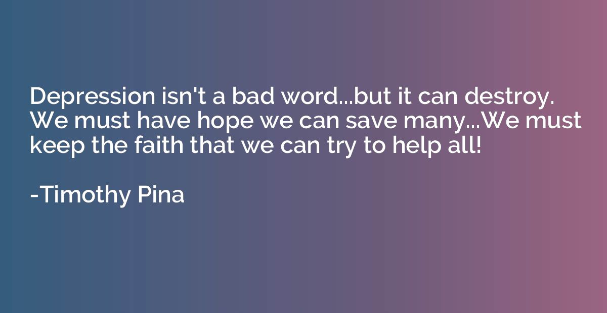 Depression isn't a bad word...but it can destroy. We must ha