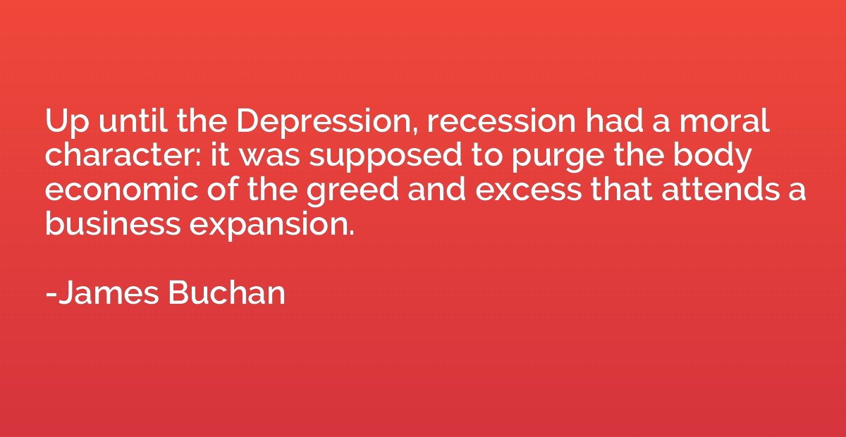 Up until the Depression, recession had a moral character: it