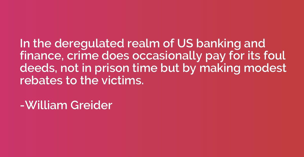In the deregulated realm of US banking and finance, crime do
