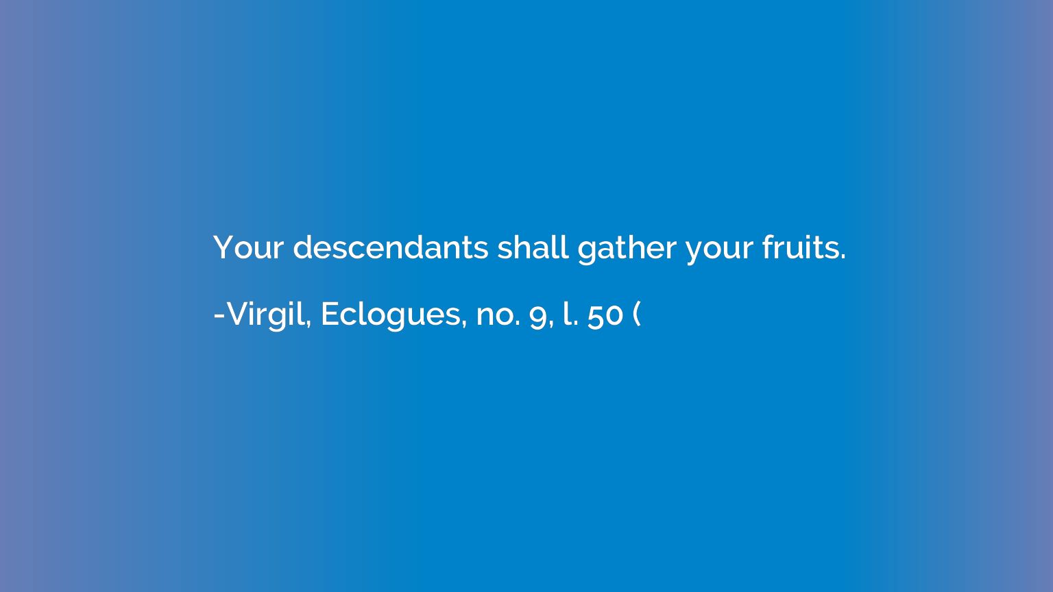 Your descendants shall gather your fruits.