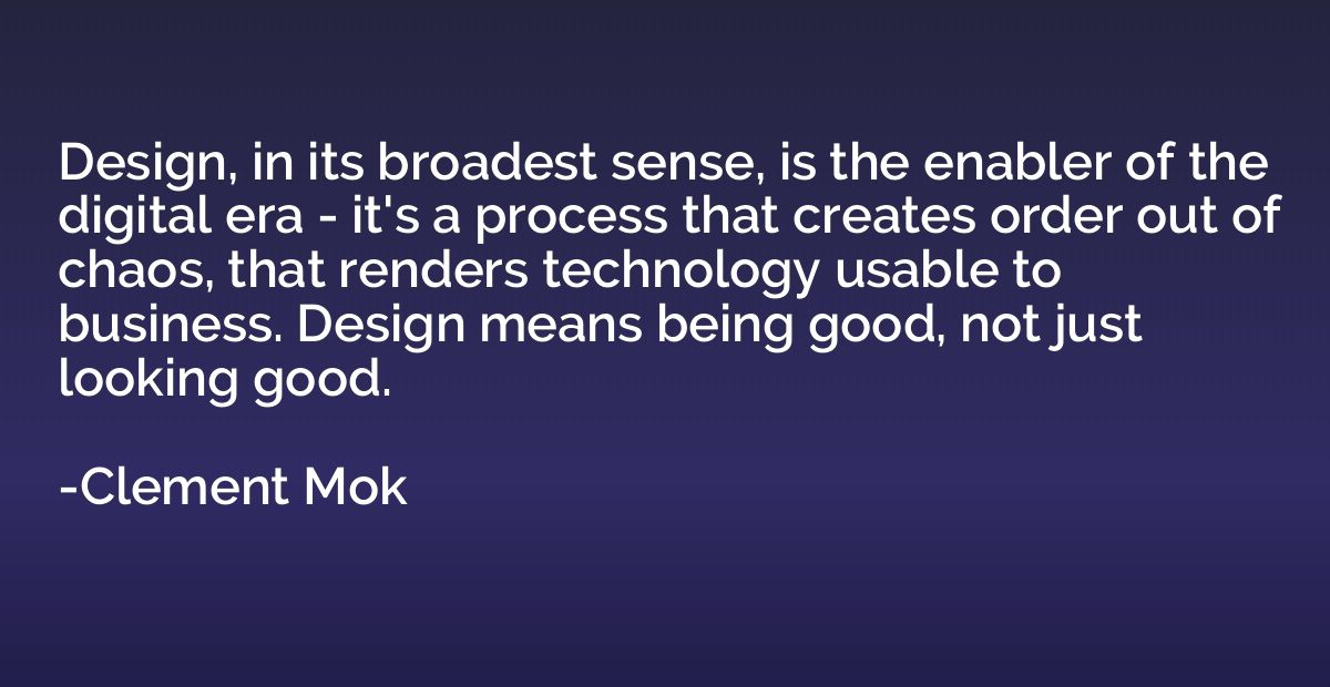Design, in its broadest sense, is the enabler of the digital