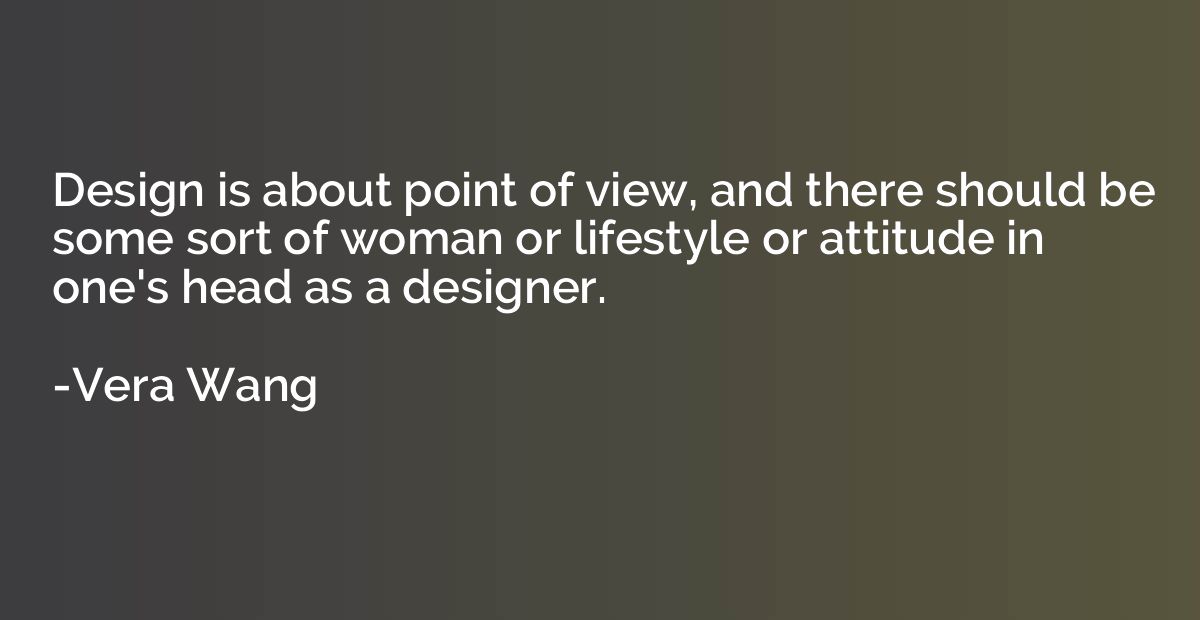 Design is about point of view, and there should be some sort