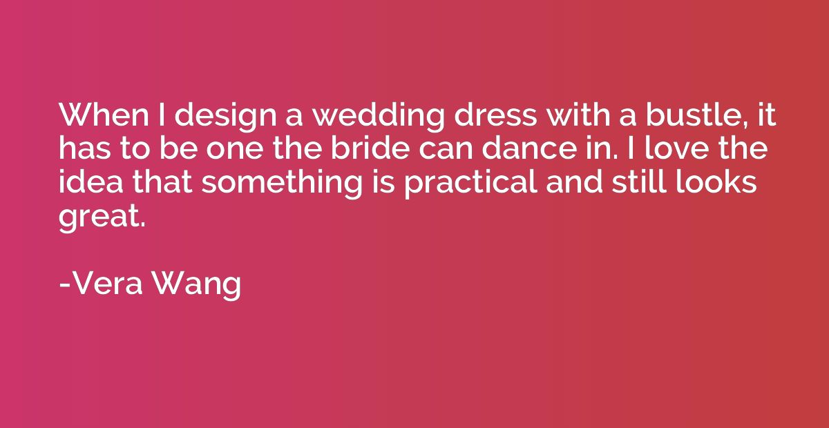 When I design a wedding dress with a bustle, it has to be on