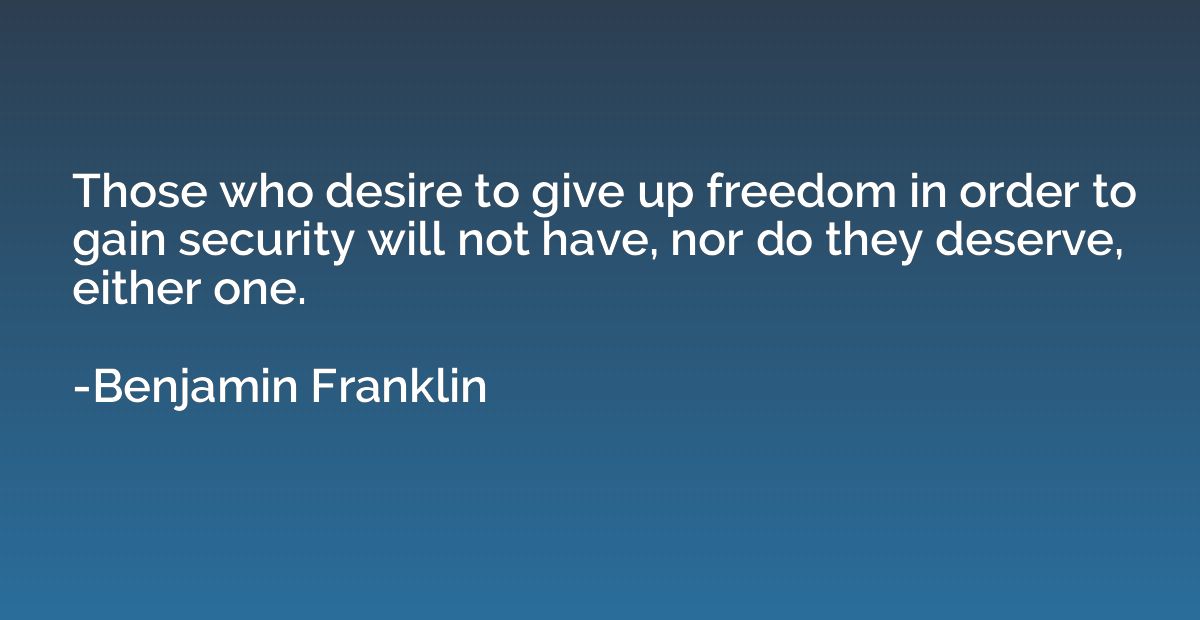Those who desire to give up freedom in order to gain securit