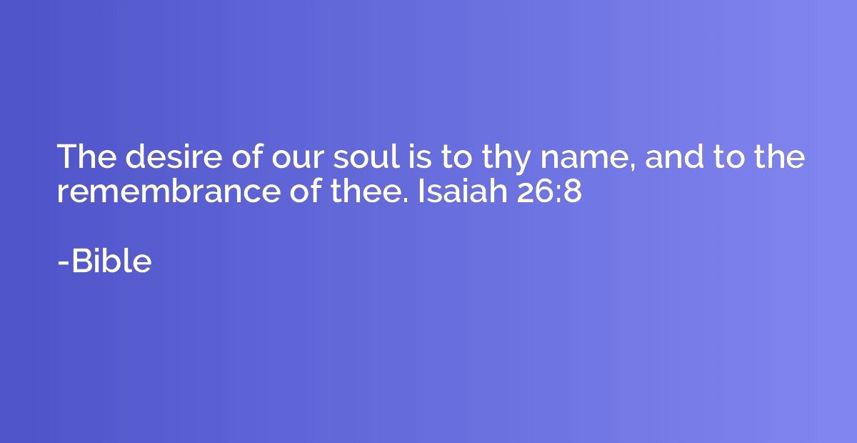 The desire of our soul is to thy name, and to the remembranc