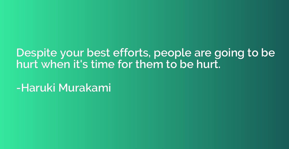 Despite your best efforts, people are going to be hurt when 
