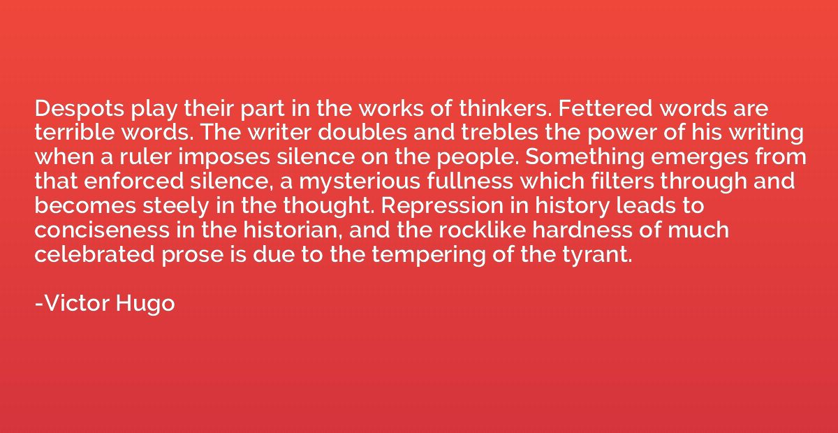 Despots play their part in the works of thinkers. Fettered w