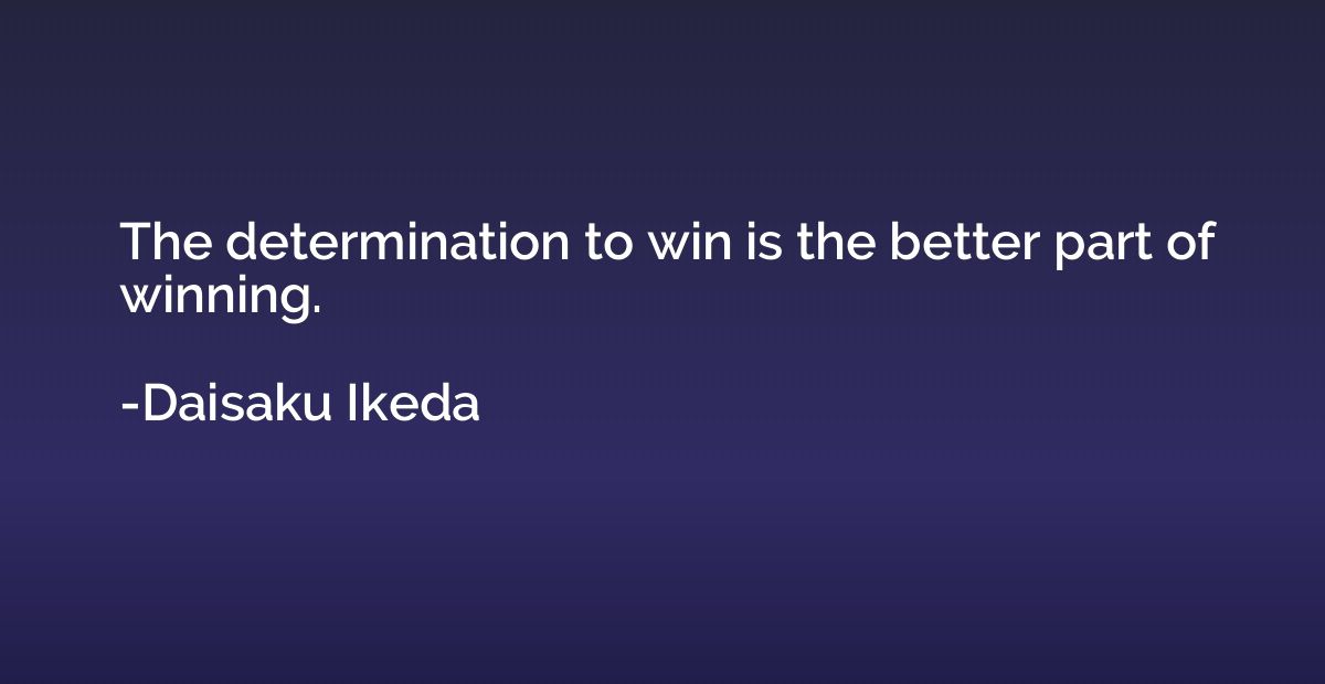 The determination to win is the better part of winning.
