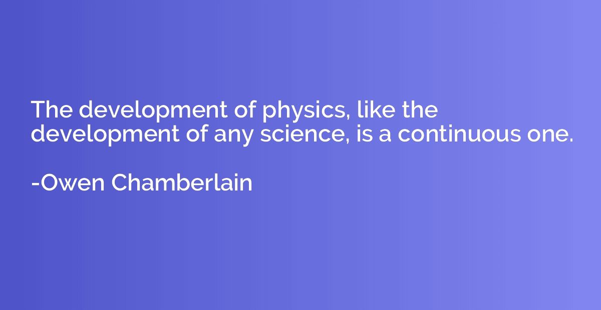 The development of physics, like the development of any scie
